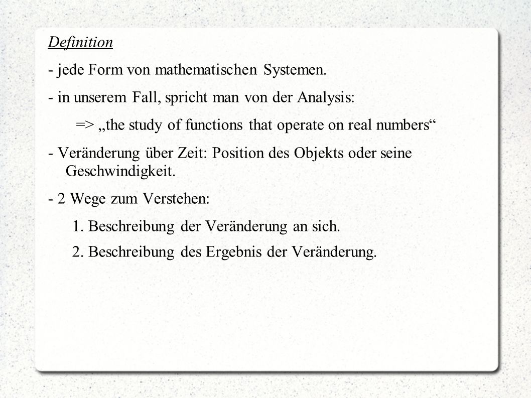 Definition - jede Form von mathematischen Systemen. - in unserem Fall, spricht man von der Analysis:
