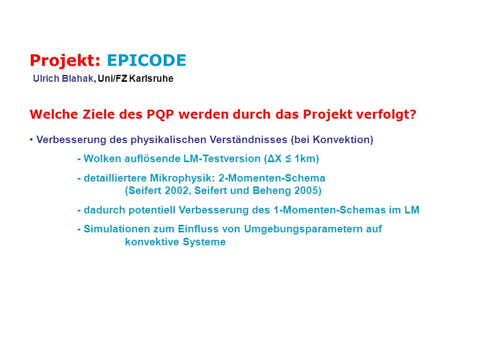 Projekt: EPICODE Ulrich Blahak, Uni/FZ Karlsruhe. Welche Ziele des PQP werden durch das Projekt verfolgt