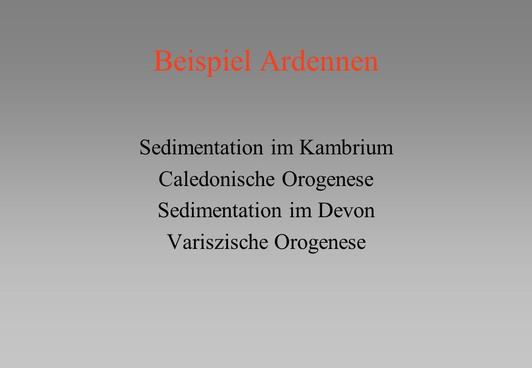 Beispiel Ardennen Sedimentation im Kambrium Caledonische Orogenese