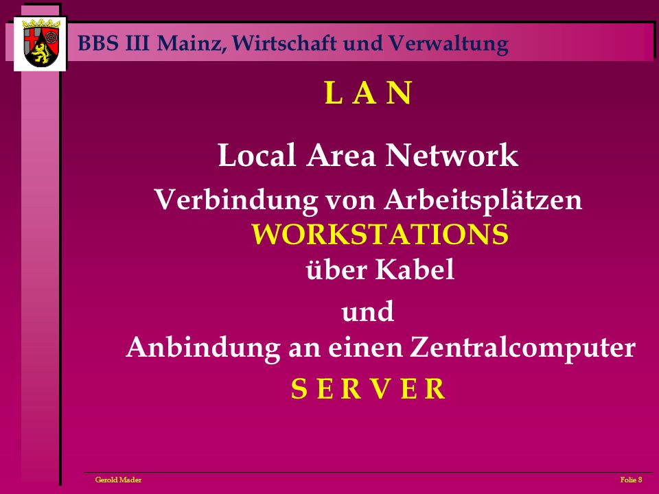 L A N Local Area Network. Verbindung von Arbeitsplätzen WORKSTATIONS über Kabel. und Anbindung an einen Zentralcomputer.