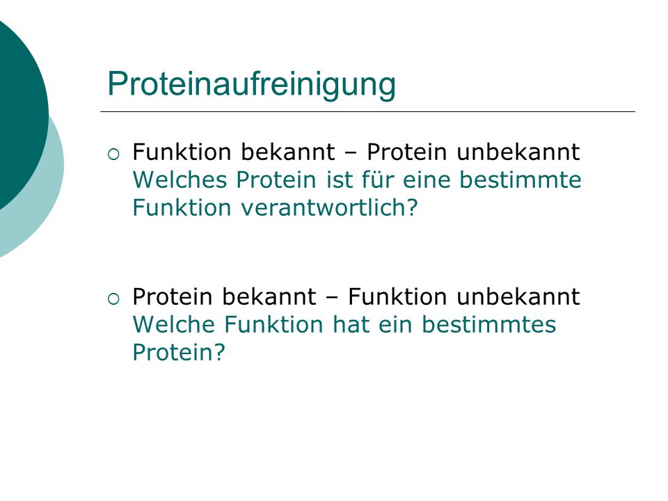 Proteinaufreinigung Funktion bekannt – Protein unbekannt Welches Protein ist für eine bestimmte Funktion verantwortlich
