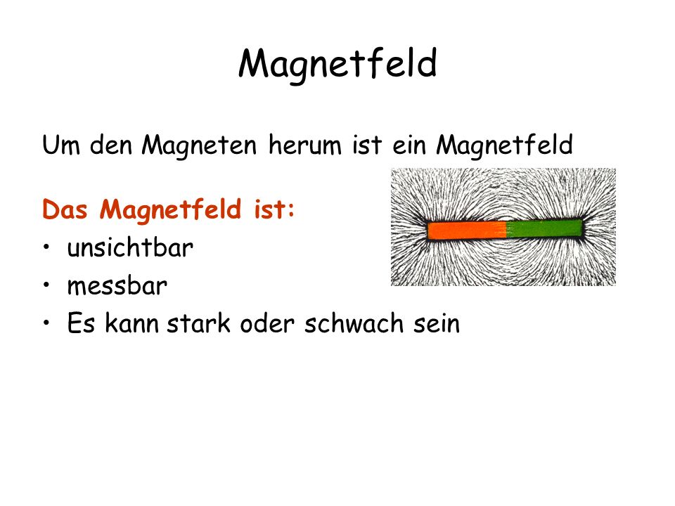 Magnetfeld Um den Magneten herum ist ein Magnetfeld