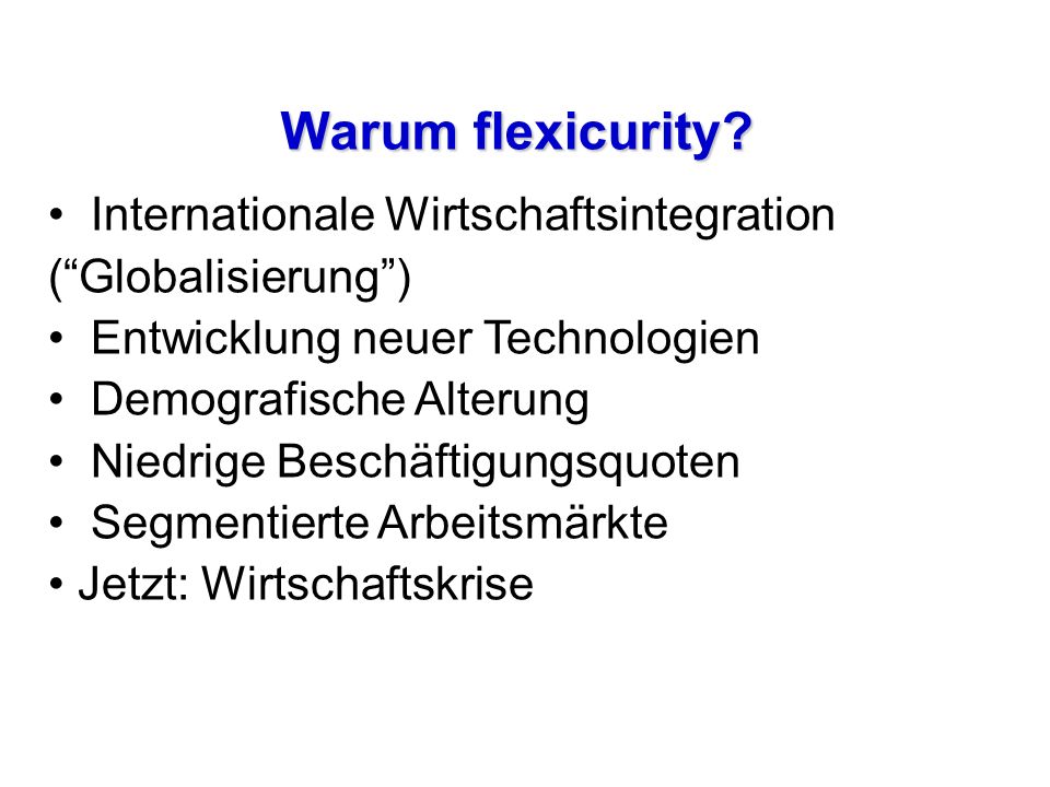 Warum flexicurity Internationale Wirtschaftsintegration ( Globalisierung ) Entwicklung neuer Technologien.