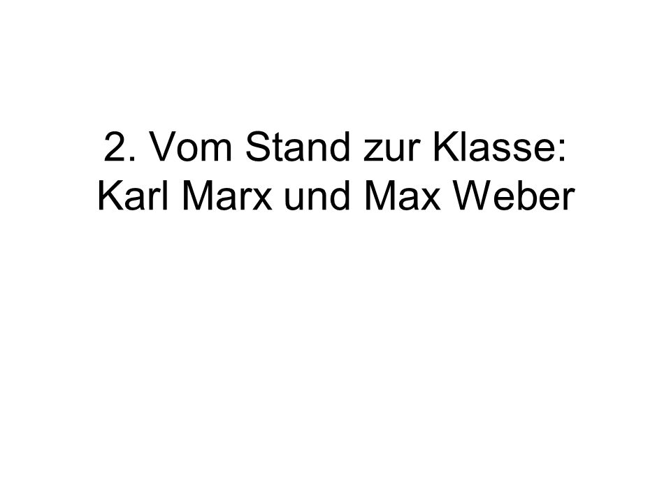 2. Vom Stand zur Klasse: Karl Marx und Max Weber