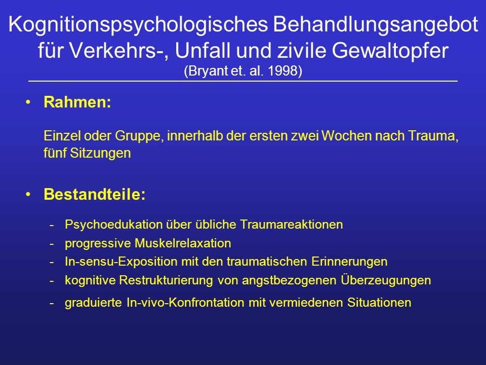 Kognitionspsychologisches Behandlungsangebot für Verkehrs-, Unfall und zivile Gewaltopfer (Bryant et. al. 1998)
