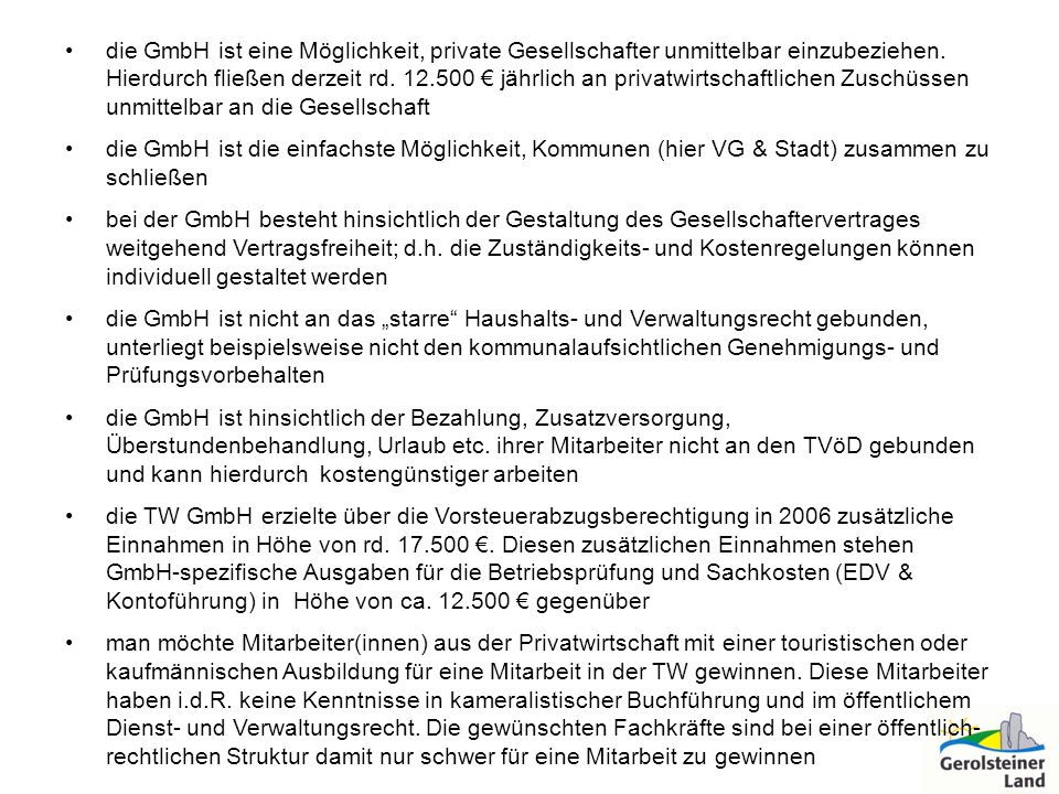 die GmbH ist eine Möglichkeit, private Gesellschafter unmittelbar einzubeziehen. Hierdurch fließen derzeit rd € jährlich an privatwirtschaftlichen Zuschüssen unmittelbar an die Gesellschaft