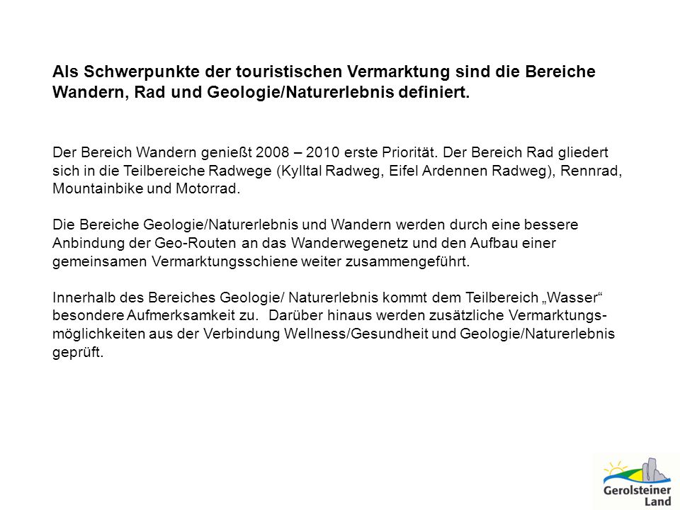 Als Schwerpunkte der touristischen Vermarktung sind die Bereiche Wandern, Rad und Geologie/Naturerlebnis definiert.