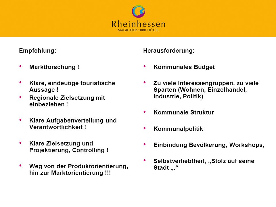 Empfehlung: Marktforschung ! Klare, eindeutige touristische Aussage ! Regionale Zielsetzung mit einbeziehen !