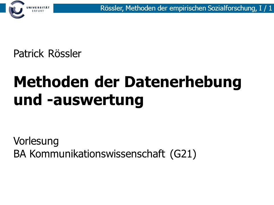 Patrick Rössler Methoden der Datenerhebung und -auswertung Vorlesung BA Kommunikationswissenschaft (G21)