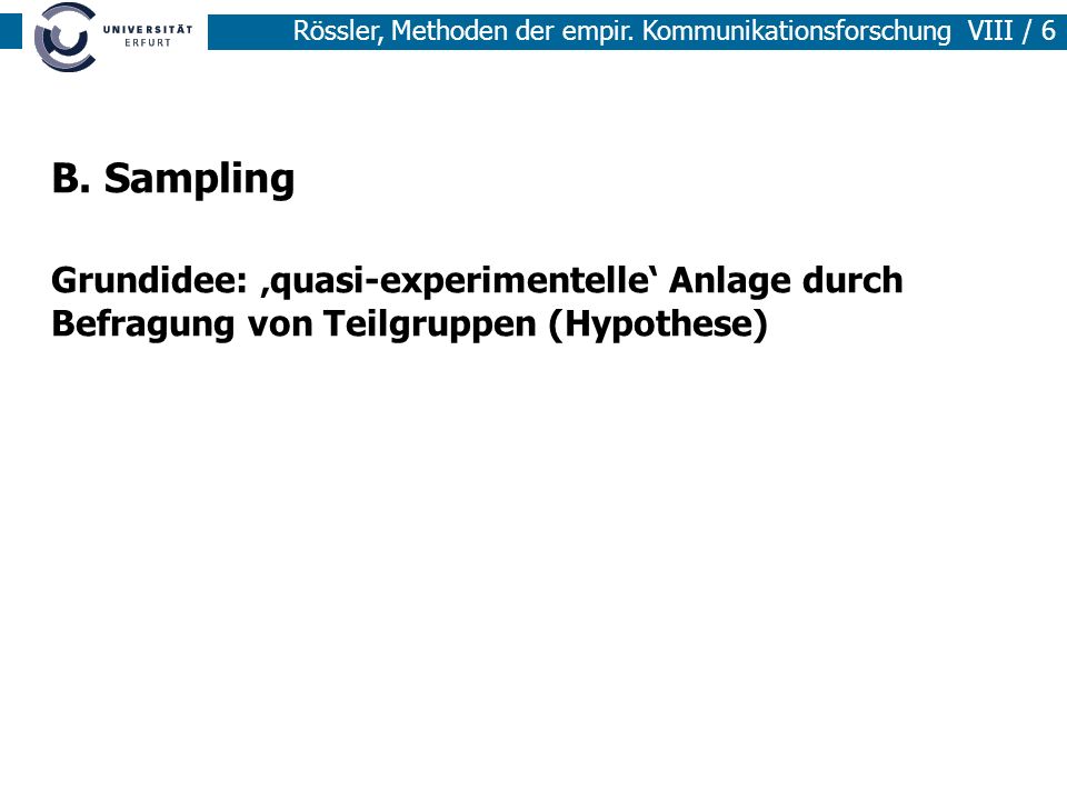 B. Sampling Grundidee: ‚quasi-experimentelle‘ Anlage durch Befragung von Teilgruppen (Hypothese)
