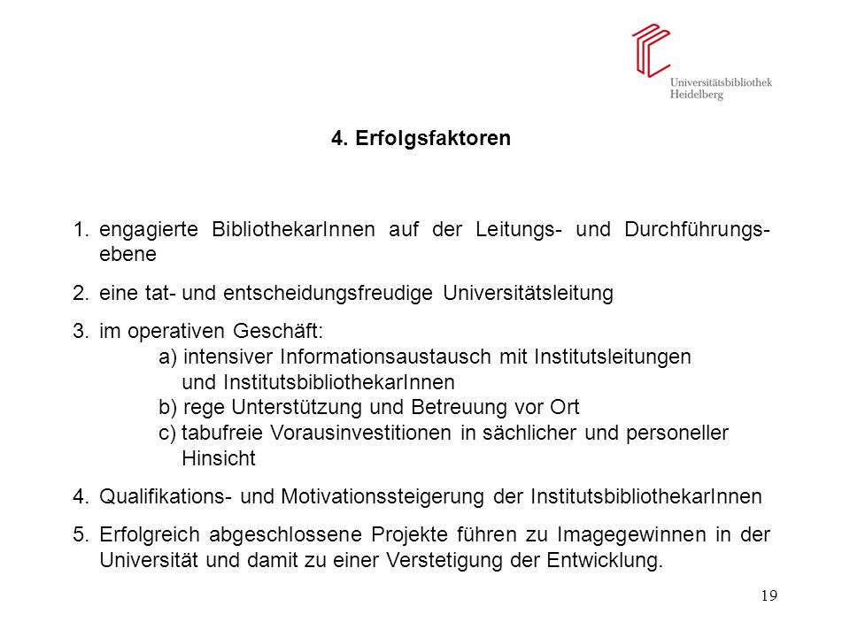 4. Erfolgsfaktoren engagierte BibliothekarInnen auf der Leitungs- und Durchführungs-ebene. eine tat- und entscheidungsfreudige Universitätsleitung.