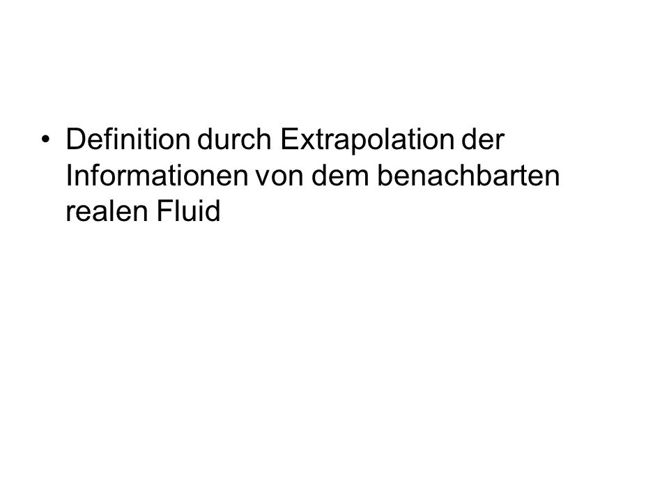 Definition durch Extrapolation der Informationen von dem benachbarten realen Fluid