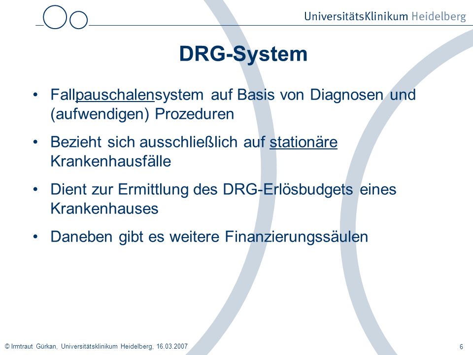 DRG-System Fallpauschalensystem auf Basis von Diagnosen und (aufwendigen) Prozeduren. Bezieht sich ausschließlich auf stationäre Krankenhausfälle.