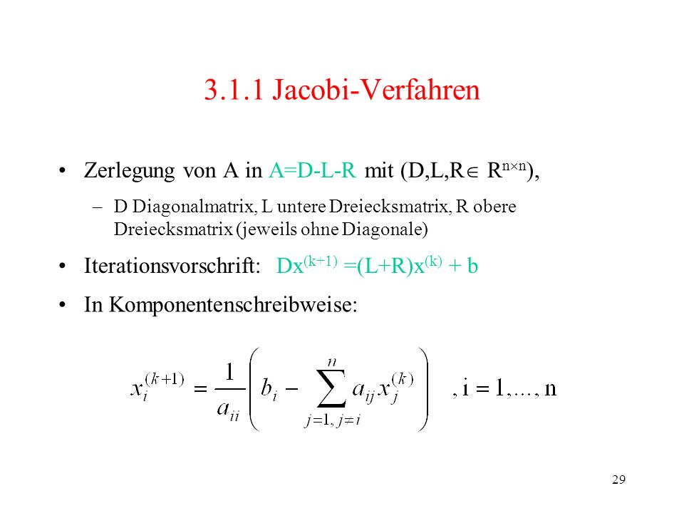 3.1.1 Jacobi-Verfahren Zerlegung von A in A=D-L-R mit (D,L,R Rnn),