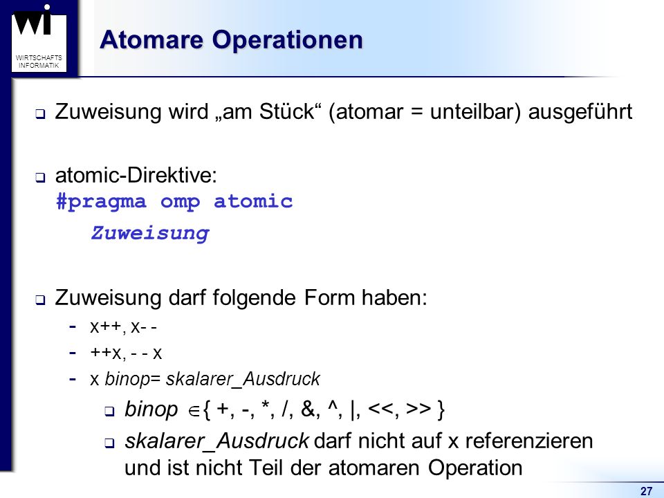 Atomare Operationen Zuweisung wird „am Stück (atomar = unteilbar) ausgeführt. atomic-Direktive: #pragma omp atomic.