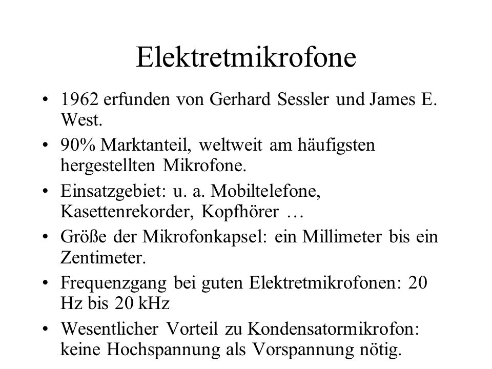 Elektretmikrofone 1962 erfunden von Gerhard Sessler und James E. West.