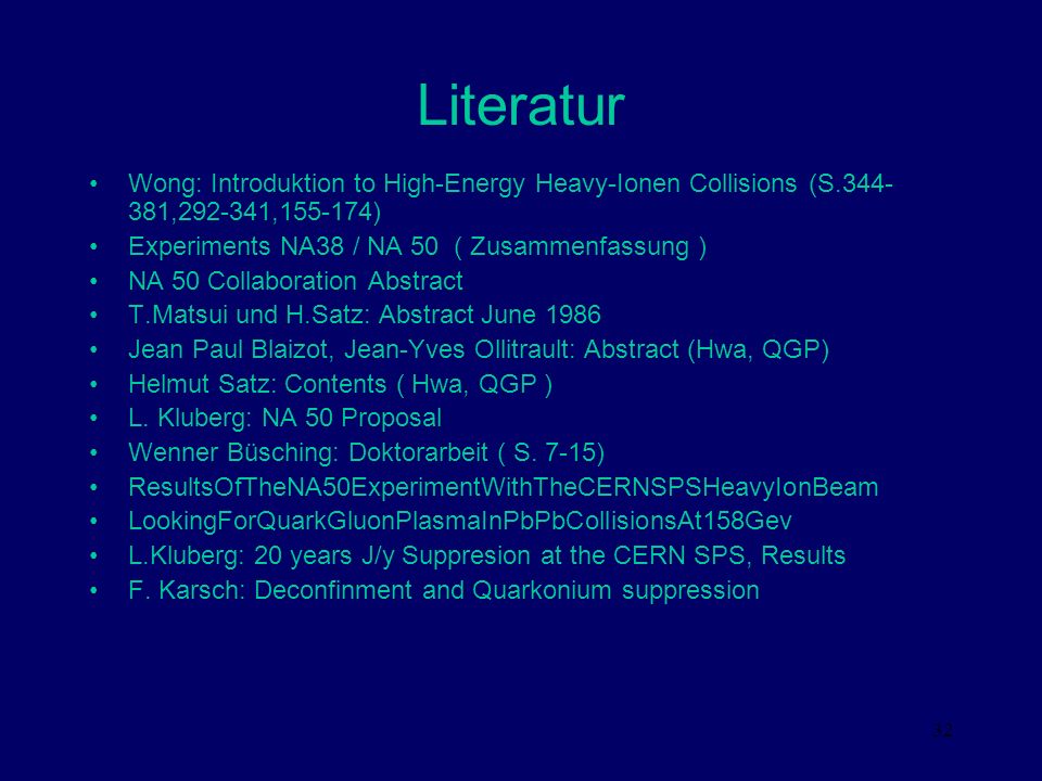 Literatur Wong: Introduktion to High-Energy Heavy-Ionen Collisions (S , , ) Experiments NA38 / NA 50 ( Zusammenfassung )