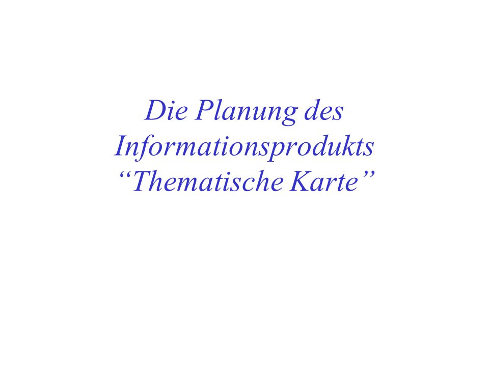 Die Planung des Informationsprodukts Thematische Karte