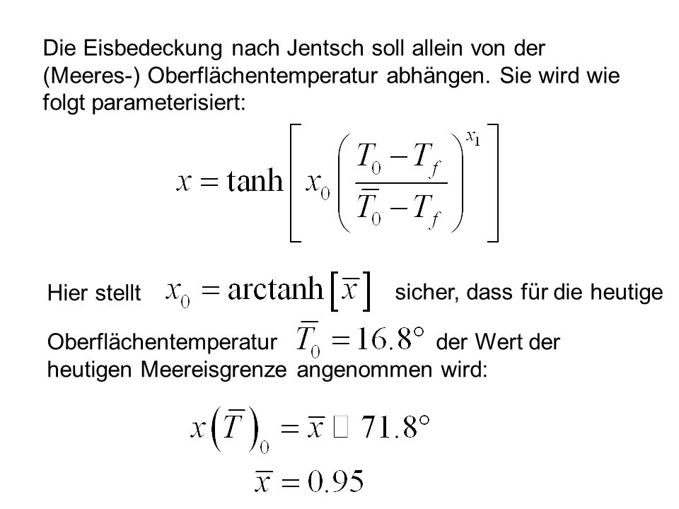 Die Eisbedeckung nach Jentsch soll allein von der (Meeres-) Oberflächentemperatur abhängen. Sie wird wie folgt parameterisiert: