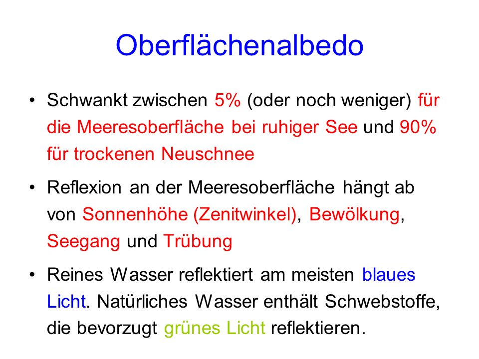 Oberflächenalbedo Schwankt zwischen 5% (oder noch weniger) für die Meeresoberfläche bei ruhiger See und 90% für trockenen Neuschnee.