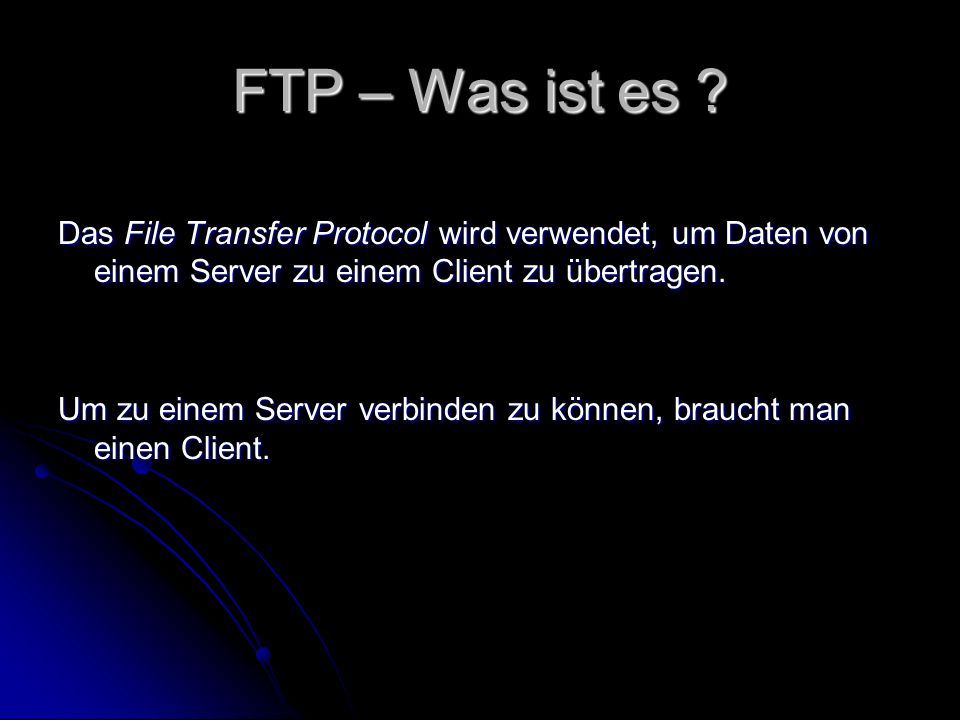 FTP – Was ist es Das File Transfer Protocol wird verwendet, um Daten von einem Server zu einem Client zu übertragen.