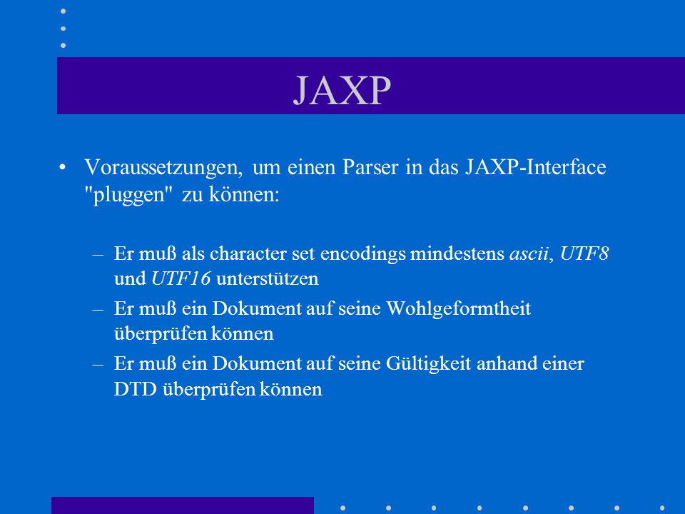 JAXP Voraussetzungen, um einen Parser in das JAXP-Interface pluggen zu können:
