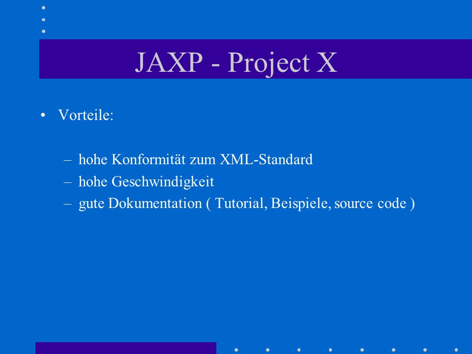 JAXP - Project X Vorteile: hohe Konformität zum XML-Standard