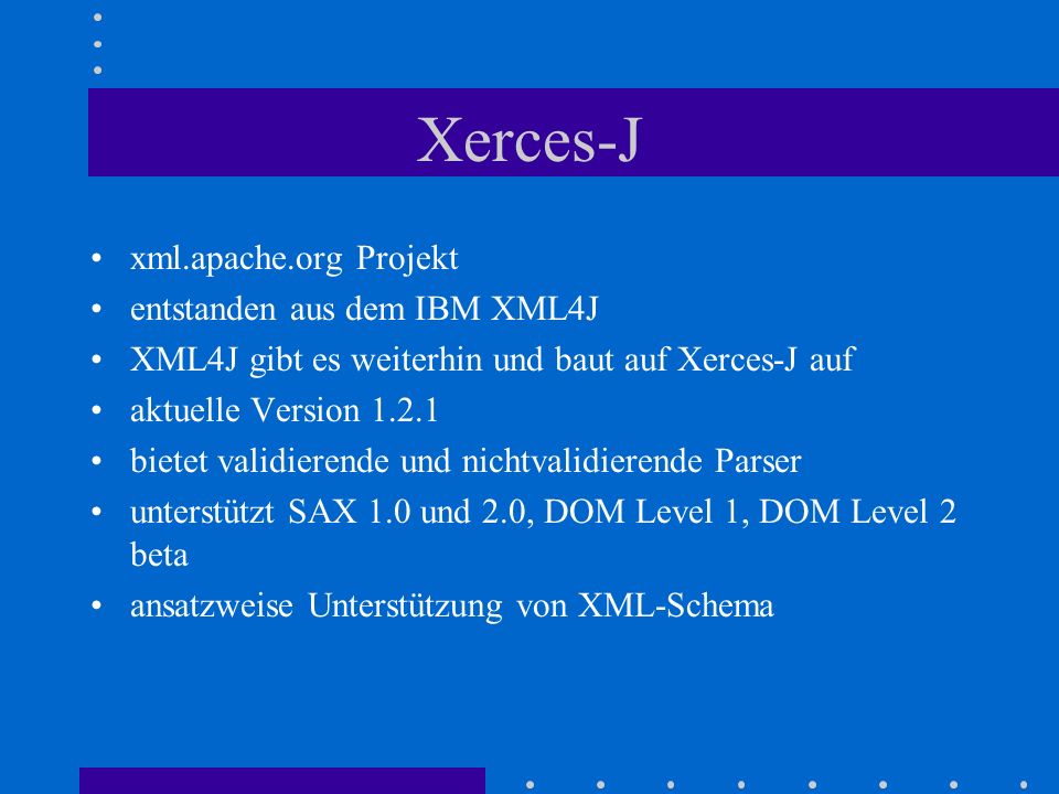 Xerces-J xml.apache.org Projekt entstanden aus dem IBM XML4J