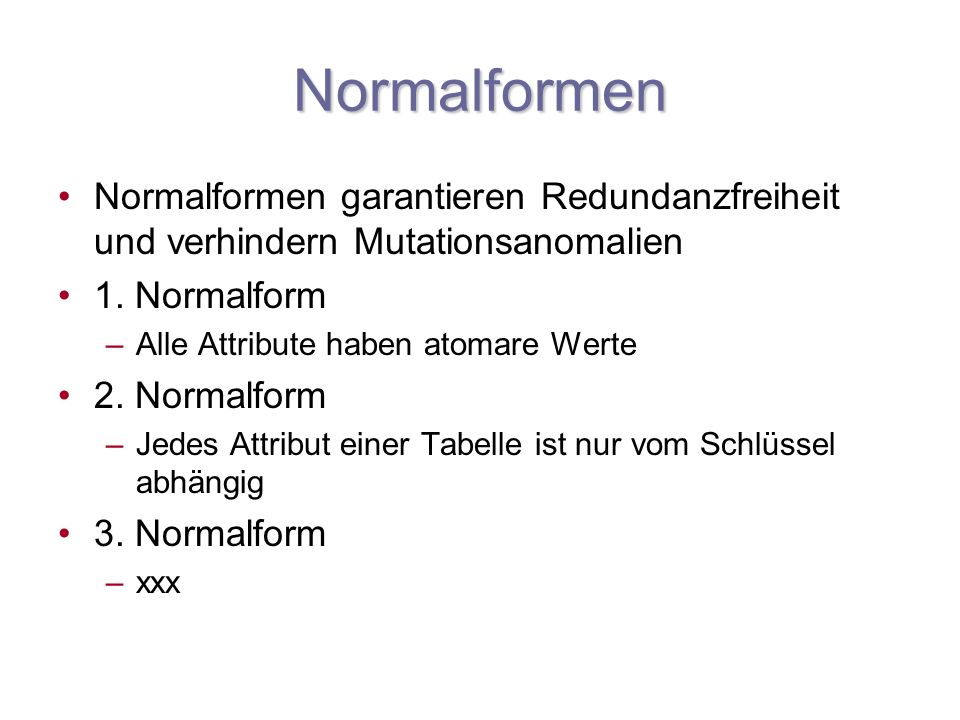 Normalformen Normalformen garantieren Redundanzfreiheit und verhindern Mutationsanomalien. 1. Normalform.