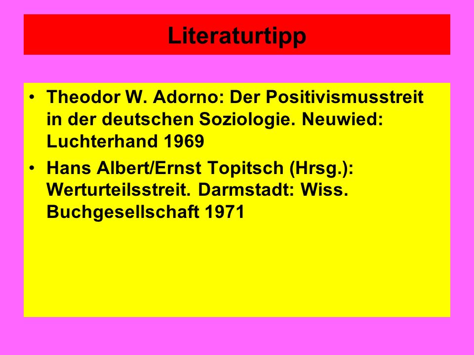 Literaturtipp Theodor W. Adorno: Der Positivismusstreit in der deutschen Soziologie. Neuwied: Luchterhand