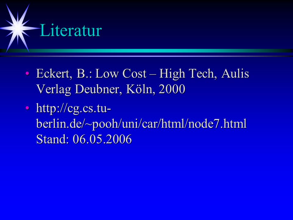 Literatur Eckert, B.: Low Cost – High Tech, Aulis Verlag Deubner, Köln,