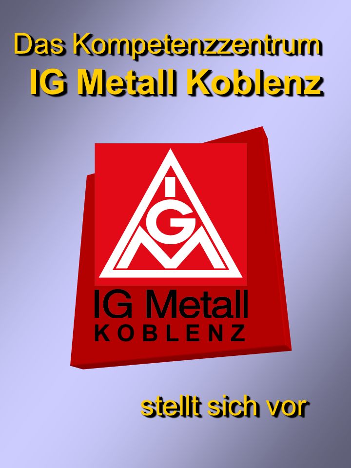 Das Kompetenzzentrum IG Metall Koblenz