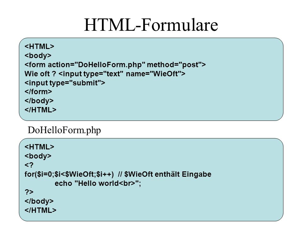 HTML-Formulare DoHelloForm.php <HTML> <body>