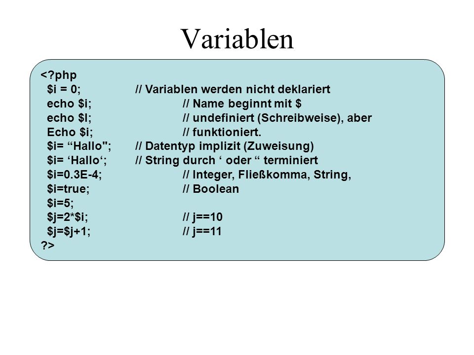 Variablen < php $i = 0; // Variablen werden nicht deklariert