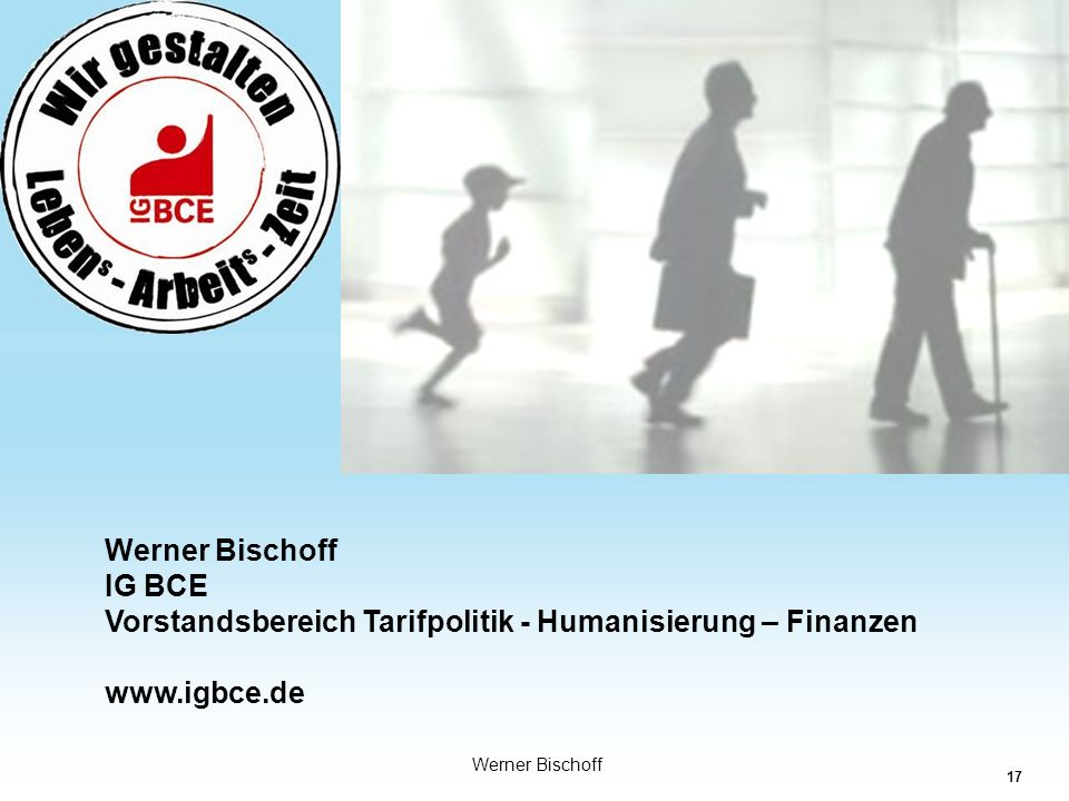 Werner Bischoff IG BCE Vorstandsbereich Tarifpolitik - Humanisierung – Finanzen