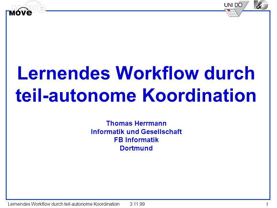 Lernendes Workflow durch teil-autonome Koordination Thomas Herrmann Informatik und Gesellschaft FB Informatik Dortmund