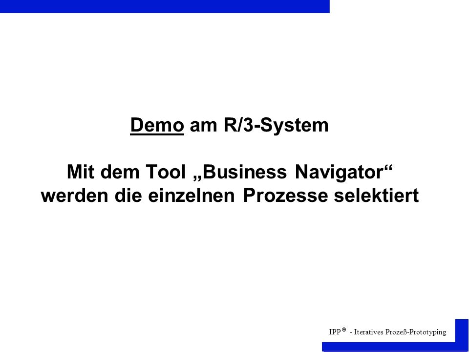 Demo am R/3-System Mit dem Tool „Business Navigator werden die einzelnen Prozesse selektiert