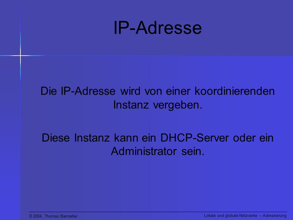 IP-Adresse Die IP-Adresse wird von einer koordinierenden Instanz vergeben.