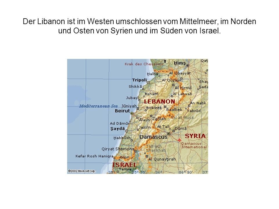 Der Libanon ist im Westen umschlossen vom Mittelmeer, im Norden und Osten von Syrien und im Süden von Israel.