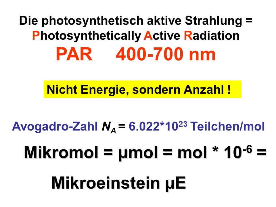 PAR nm Mikromol = μmol = mol * 10-6 = Mikroeinstein μE