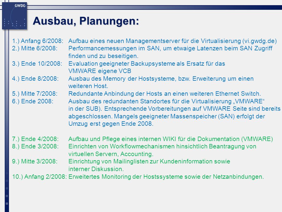 Ausbau, Planungen: 1.) Anfang 6/2008: Aufbau eines neuen Managementserver für die Virtualisierung (vi.gwdg.de)