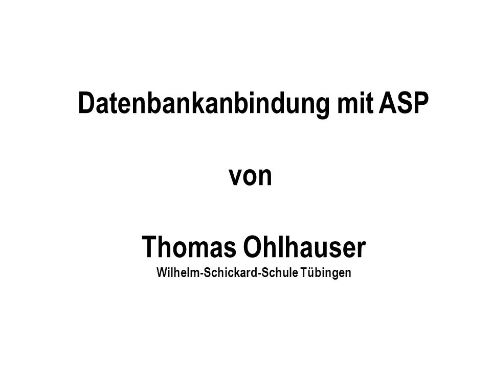 Datenbankanbindung mit ASP Wilhelm-Schickard-Schule Tübingen