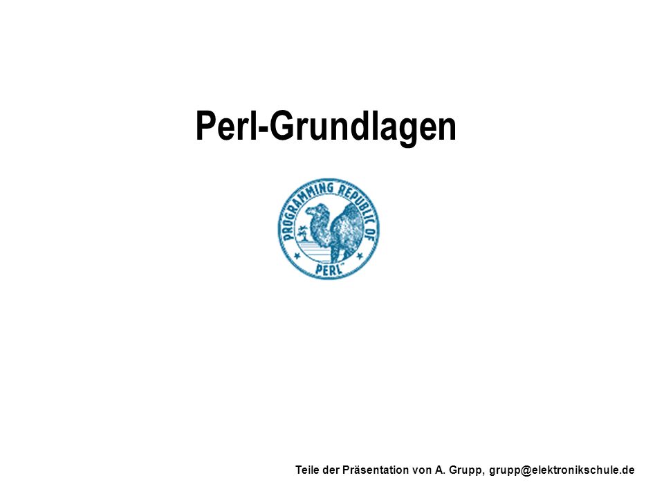Perl-Grundlagen Teile der Präsentation von A. Grupp,