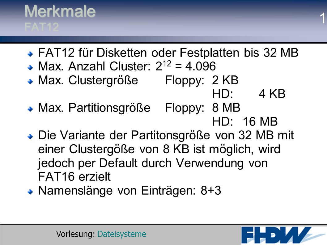 Merkmale FAT12 FAT12 für Disketten oder Festplatten bis 32 MB