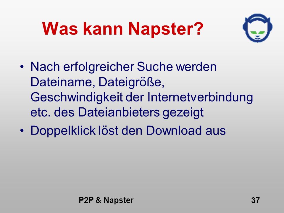 Was kann Napster Nach erfolgreicher Suche werden Dateiname, Dateigröße, Geschwindigkeit der Internetverbindung etc. des Dateianbieters gezeigt.