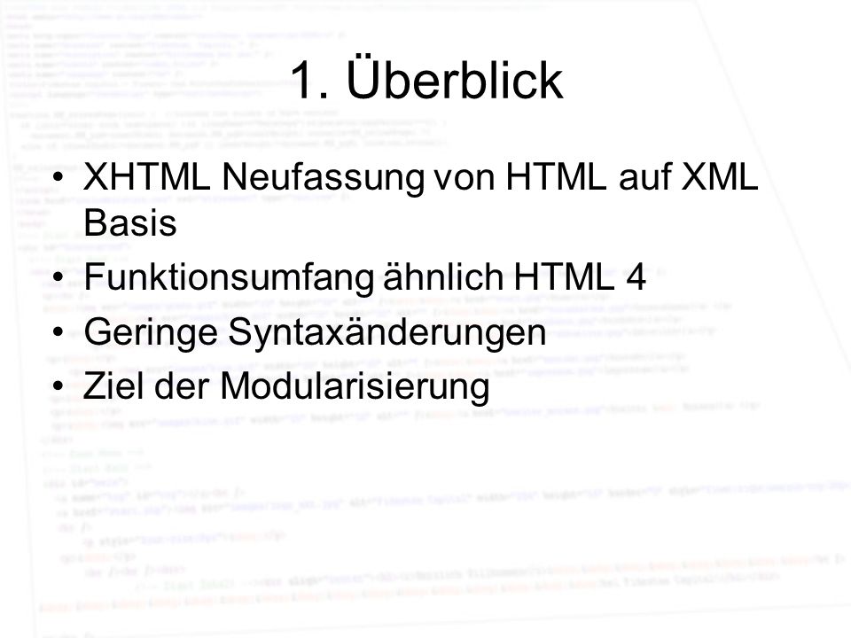 1. Überblick XHTML Neufassung von HTML auf XML Basis