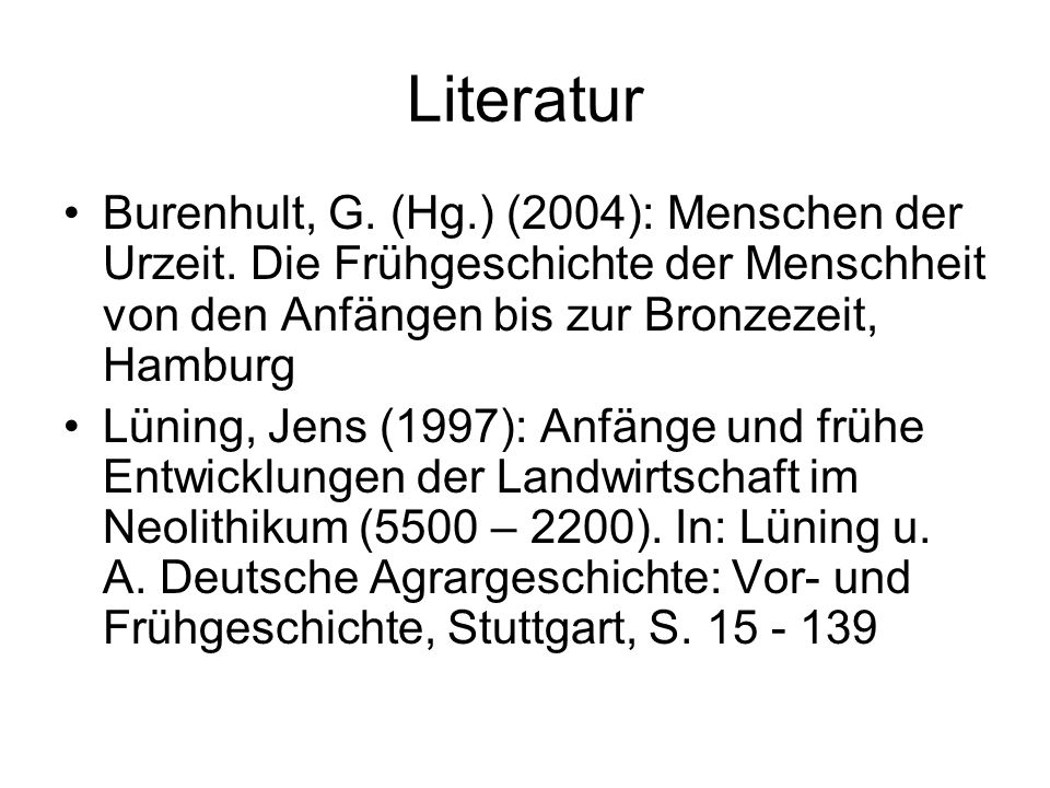 Literatur Burenhult, G. (Hg.) (2004): Menschen der Urzeit. Die Frühgeschichte der Menschheit von den Anfängen bis zur Bronzezeit, Hamburg.