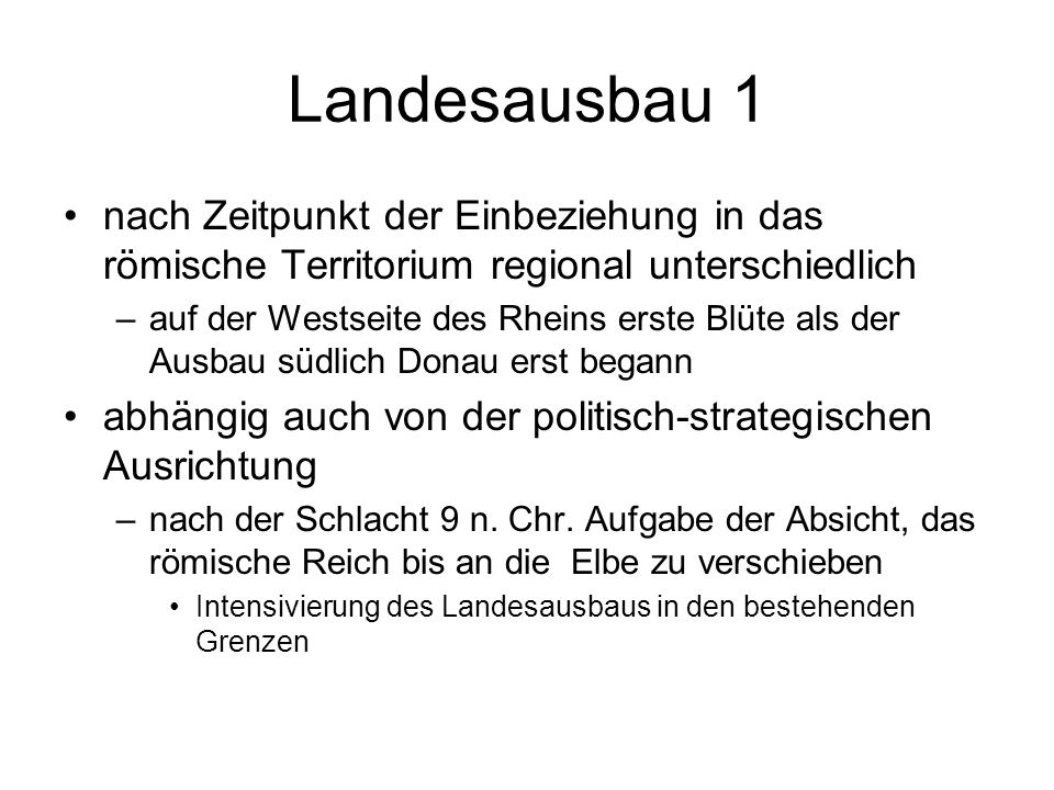 Landesausbau 1 nach Zeitpunkt der Einbeziehung in das römische Territorium regional unterschiedlich.