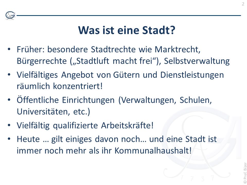 Was ist eine Stadt Früher: besondere Stadtrechte wie Marktrecht, Bürgerrechte („Stadtluft macht frei ), Selbstverwaltung.