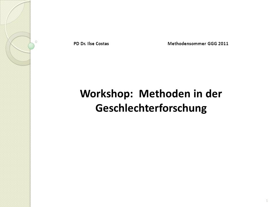 PD Dr. Ilse Costas Methodensommer GGG 2011 Workshop: Methoden in der Geschlechterforschung